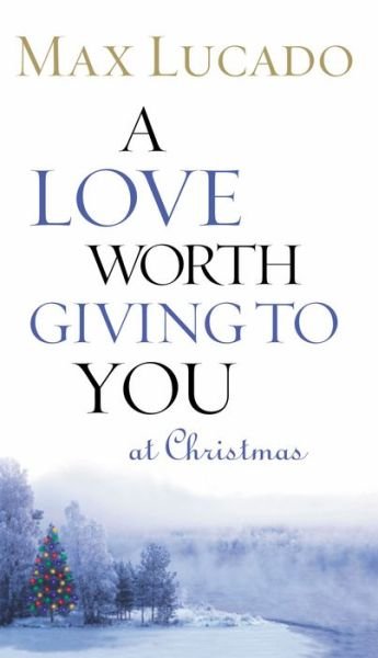 Cover for Max Lucado · A Love Worth Giving to You at Christmas (Paperback Bog) (2002)