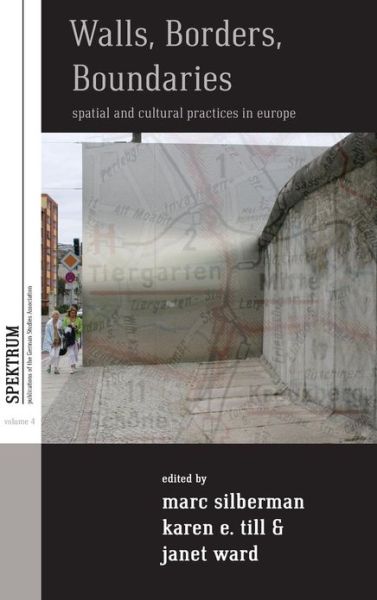Walls, Borders, Boundaries: Spatial and Cultural Practices in Europe - Spektrum: Publications of the German Studies Association - Janet Ward - Books - Berghahn Books - 9780857455048 - May 1, 2012