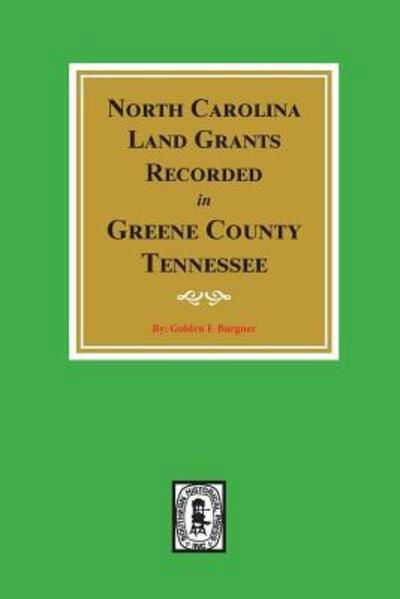 North Carolina land grants recorded in Greene County, Tennessee - Goldene Fillers Burgner - Livres - Southern Historical Press - 9780893082048 - 20 novembre 2017