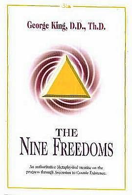 Nine Freedoms: An Authoritative Metaphysical Treatise on the Progress Through Ascension to Cosmic Existence - George King - Kirjat - Aetherius Society,U.S. - 9780937249048 - sunnuntai 1. joulukuuta 1963