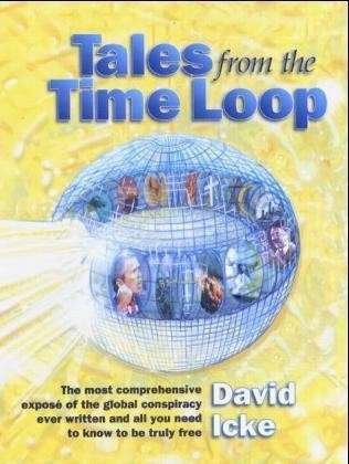 Cover for David Icke · Tales from the Time Loop: The Most Comprehensive Expose of the Global Conspiracy Ever Written and All You Need to Know to be Truly Free (Paperback Bog) (2003)
