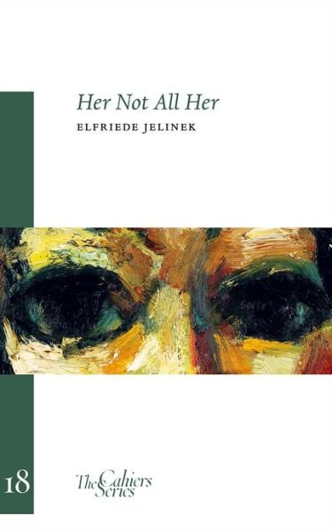 Cover for Elfriede Jelinek · Her Not All Her: The Cahier Series 18 (Pocketbok) (2013)
