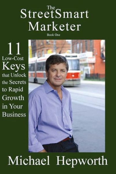 Cover for Michael Hepworth · The StreetSmart Marketer: 11 Low-Cost Keys that Unlock the Secrets to Rapid Growth in Your Business (Paperback Bog) (2007)