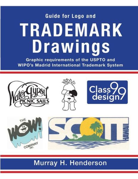 Cover for Murray H Henderson · Guide for Logo and TRADEMARK DRAWINGS: graphic requirements of the USPTO and WIPO's Madrid International Trademark System (Paperback Book) (2020)