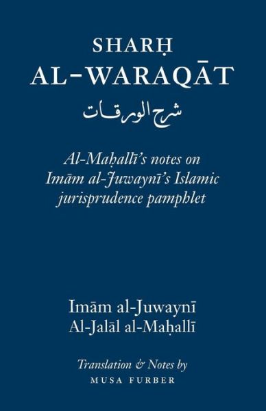 Cover for Imam Al-haramayn Al-juwayni · Sharh Al-waraqat: Al-mahali's Notes on Imam Al-juwayni's Islamic Jurisprudence Pamphlet (Paperback Book) (2015)