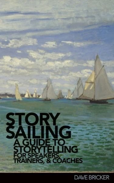 Cover for Dave Bricker · StorySailing (R): A Guide to Storytelling for Speakers, Trainers, and Coaches (Paperback Book) (2019)