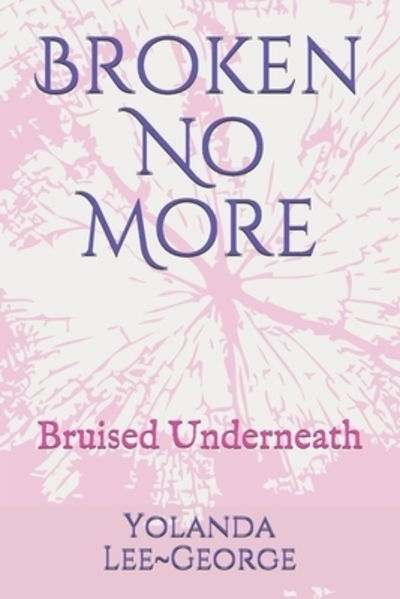 Broken No More - Yolanda Lee~George - Books - Black Butterfly Publishing - 9780991076048 - October 2, 2019