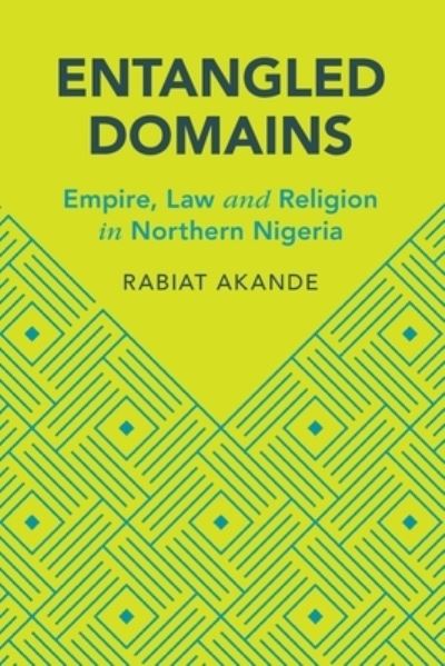 Cover for Akande, Rabiat (Osgoode Hall Law School, York University, Toronto) · Entangled Domains: Empire, Law and Religion in Northern Nigeria - Cambridge Studies in Law and Society (Pocketbok) (2025)