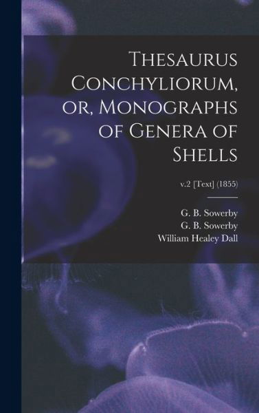 Cover for G B (George Brettingham) Sowerby · Thesaurus Conchyliorum, or, Monographs of Genera of Shells; v.2 [Text] (1855) (Hardcover Book) (2021)