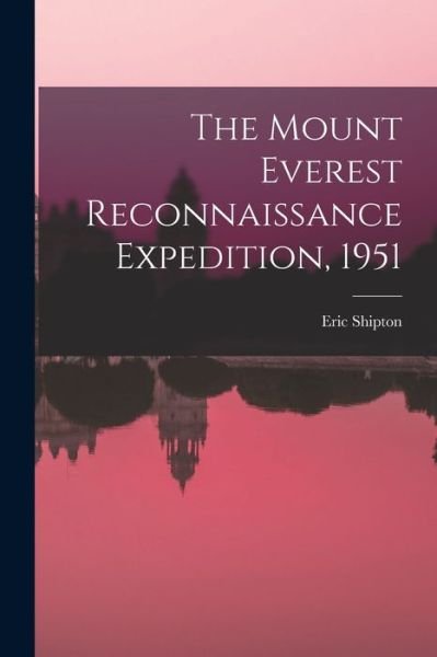 Cover for Eric 1907-1977 Shipton · The Mount Everest Reconnaissance Expedition, 1951 (Pocketbok) (2021)