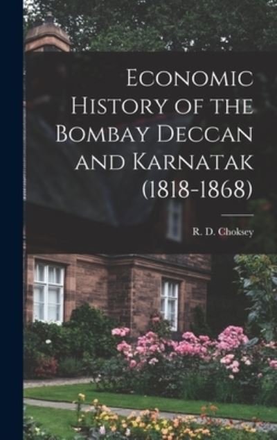 Cover for R D (Rustom Dinshaw) 1914- Choksey · Economic History of the Bombay Deccan and Karnatak (Innbunden bok) (2021)