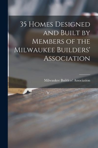 Cover for Milwaukee Builders' Association · 35 Homes Designed and Built by Members of the Milwaukee Builders' Association (Paperback Book) (2021)