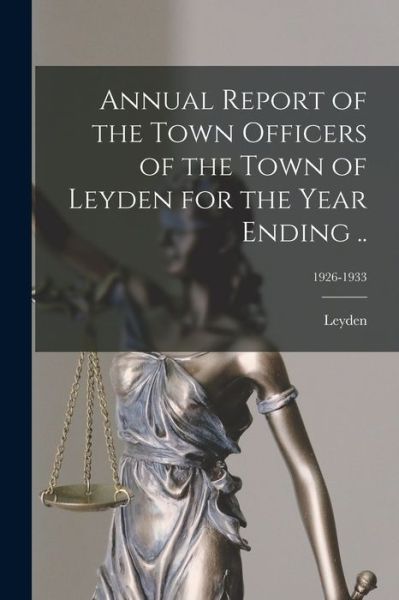 Cover for Leyden (Mass ) · Annual Report of the Town Officers of the Town of Leyden for the Year Ending ..; 1926-1933 (Taschenbuch) (2021)