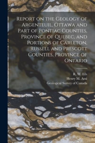 Cover for R W (Robert Wheelock) 1845-1 Ells · Report on the Geology of Argenteuil, Ottawa and Part of Pontiac Counties, Province of Quebec, and Portions of Carleton, Russell and Prescott Counties, Province of Ontario [microform] (Pocketbok) (2021)