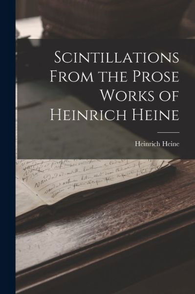 Cover for Heinrich Heine · Scintillations from the Prose Works of Heinrich Heine (Bog) (2022)