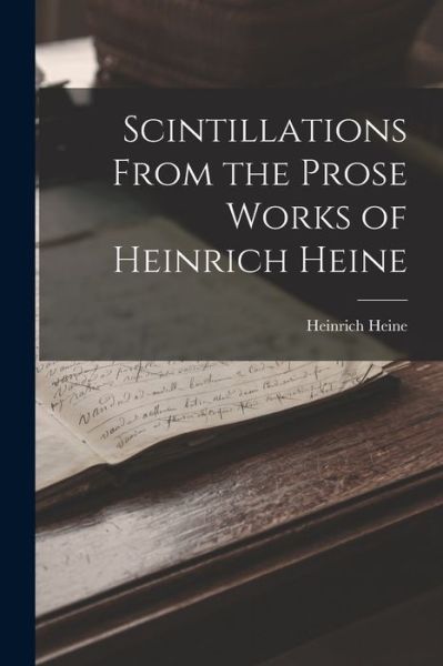 Scintillations from the Prose Works of Heinrich Heine - Heinrich Heine - Bøger - Creative Media Partners, LLC - 9781016930048 - 27. oktober 2022