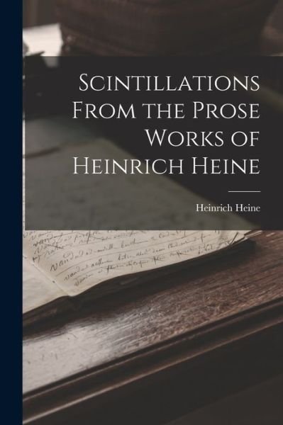 Cover for Heinrich Heine · Scintillations from the Prose Works of Heinrich Heine (Bok) (2022)