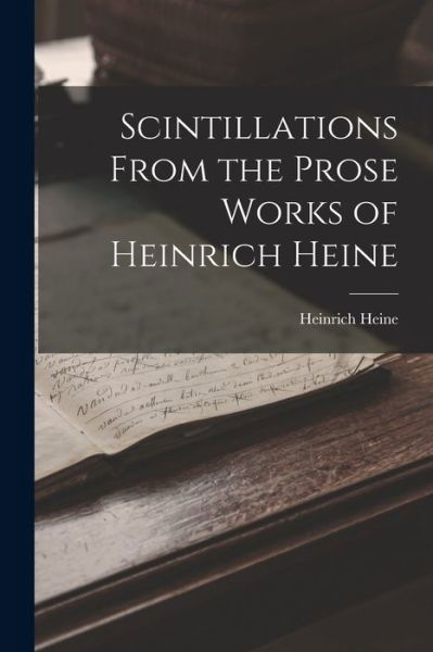 Cover for Heinrich Heine · Scintillations from the Prose Works of Heinrich Heine (Book) (2022)