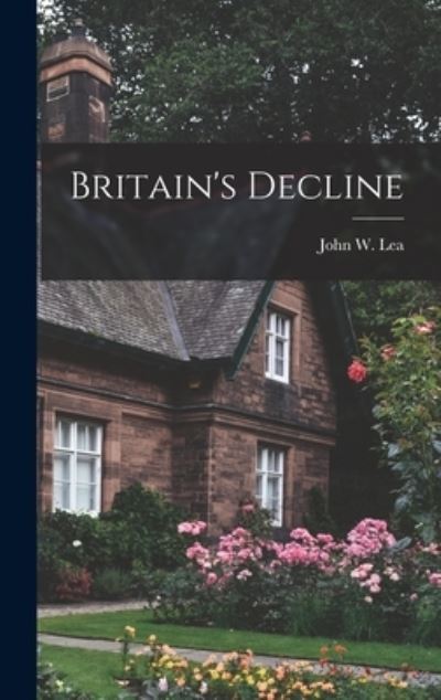 Cover for John W. Lea · Britain's Decline (Bok) (2022)