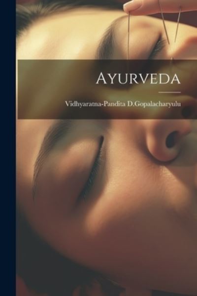 Cover for Vidhyaratna-Pandita D Gopalacharyulu · Ayurveda (Book) (2023)