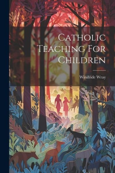 Cover for Wray Winifride · Catholic Teaching for Children (Bog) (2023)