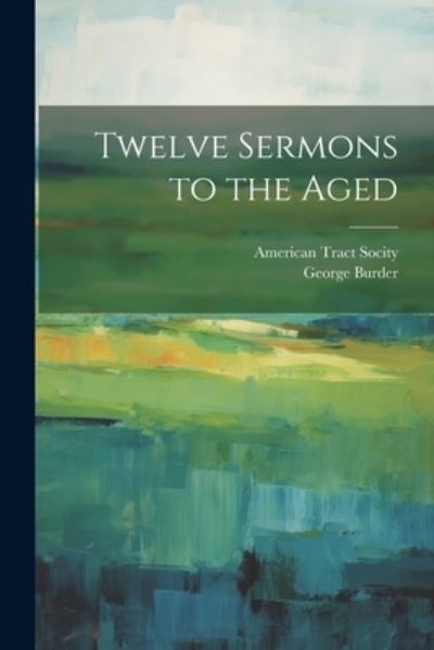 Cover for George Burder · Twelve Sermons to the Aged (Book) (2023)