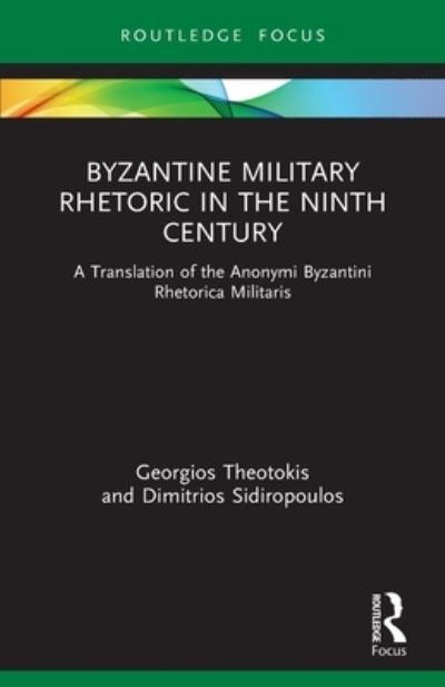 Cover for Georgios Theotokis · Byzantine Military Rhetoric in the Ninth Century: A Translation of the Anonymi Byzantini Rhetorica Militaris - Routledge Research in Byzantine Studies (Paperback Book) (2023)