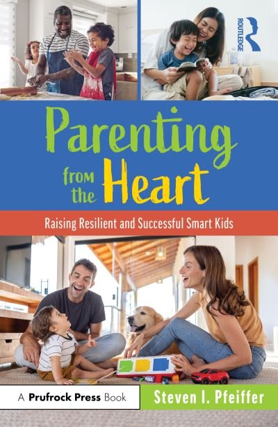 Cover for Pfeiffer, Steven I. (Florida State University, USA) · Parenting from the Heart: Raising Resilient and Successful Smart Kids (Paperback Book) (2023)