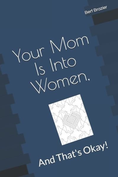 Cover for Bert Brazier · Your Mom Is Into Women, And That's Okay! (Paperback Bog) (2019)