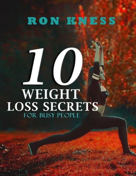 Ron Kness · 10 Weight Loss Secrets for Busy People (Paperback Book) (2019)