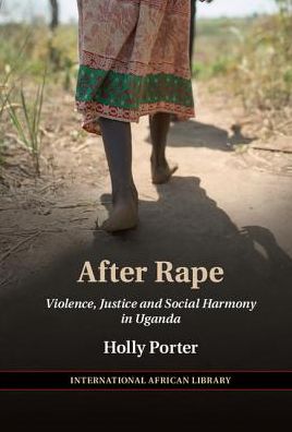 Cover for Porter, Holly (London School of Economics and Political Science) · After Rape: Violence, Justice, and Social Harmony in Uganda - The International African Library (Inbunden Bok) (2016)