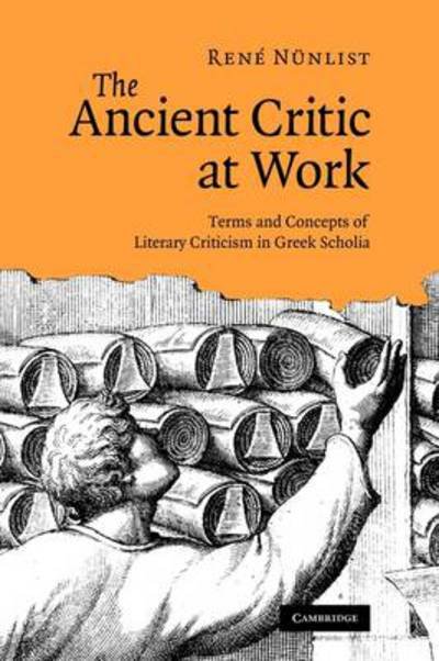 Cover for Nunlist, Rene (Brown University, Rhode Island) · The Ancient Critic at Work: Terms and Concepts of Literary Criticism in Greek Scholia (Paperback Bog) (2011)