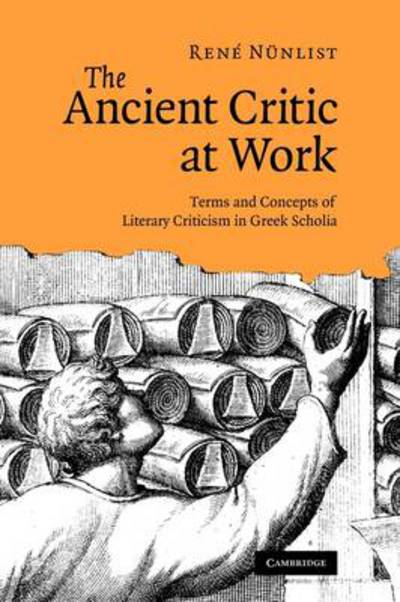 Cover for Nunlist, Rene (Brown University, Rhode Island) · The Ancient Critic at Work: Terms and Concepts of Literary Criticism in Greek Scholia (Pocketbok) (2011)