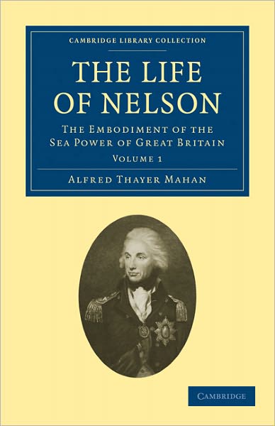 Cover for Alfred Thayer Mahan · The Life of Nelson: The Embodiment of the Sea Power of Great Britain - Cambridge Library Collection - Naval and Military History (Paperback Book) (2011)