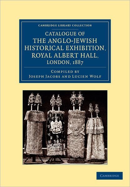 Cover for Joseph Jacobs · Catalogue of the Anglo-Jewish Historical Exhibition, Royal Albert Hall, London, 1887 - Cambridge Library Collection - British and Irish History, General (Taschenbuch) (2012)