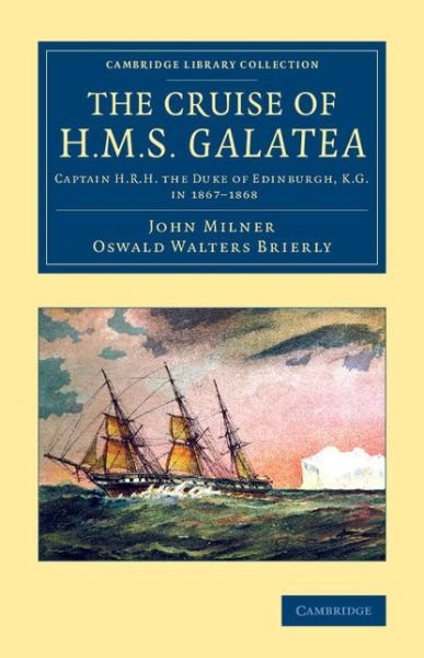 Cover for John Milner · The Cruise of H.M.S. Galatea: Captain H.R.H. the Duke of Edinburgh, K.G., in 1867–1868 - Cambridge Library Collection - History of Oceania (Taschenbuch) (2014)