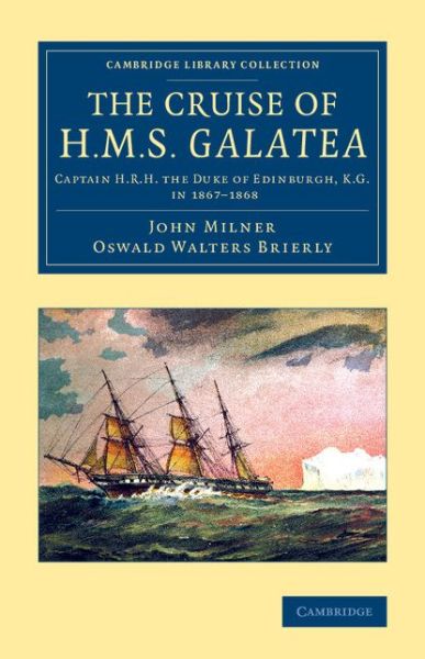 Cover for John Milner · The Cruise of H.M.S. Galatea: Captain H.R.H. the Duke of Edinburgh, K.G., in 1867-1868 - Cambridge Library Collection - History of Oceania (Paperback Book) (2014)