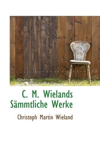 Cover for Christoph Martin Wieland · C. M. Wielands Sämmtliche Werke (Hardcover Book) (2009)