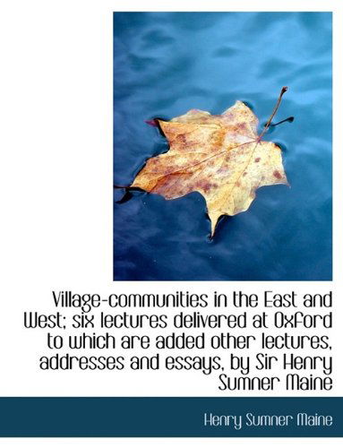 Cover for Sir Henry James Sumner Maine · Village-Communities in the East and West; Six Lectures Delivered at Oxford to Which Are Added Other (Paperback Book) [Large type / large print edition] (2009)