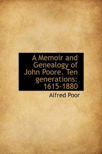 Cover for Alfred Poor · A Memoir and Genealogy of John Poore. Ten Generations: 1615-1880 (Hardcover Book) (2009)