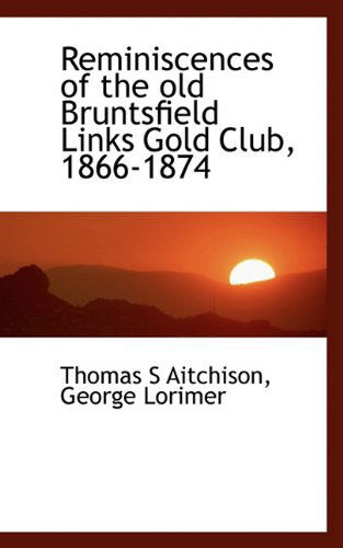 Cover for George Lorimer · Reminiscences of the Old Bruntsfield Links Gold Club, 1866-1874 (Paperback Book) (2009)