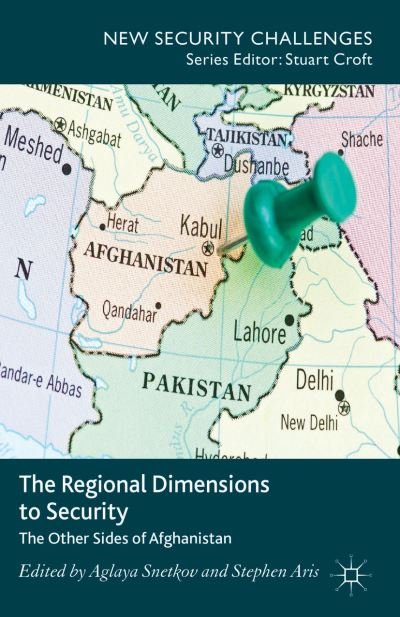 Cover for Aglaya Snetkov · The Regional Dimensions to Security: Other Sides of Afghanistan - New Security Challenges (Hardcover Book) (2013)