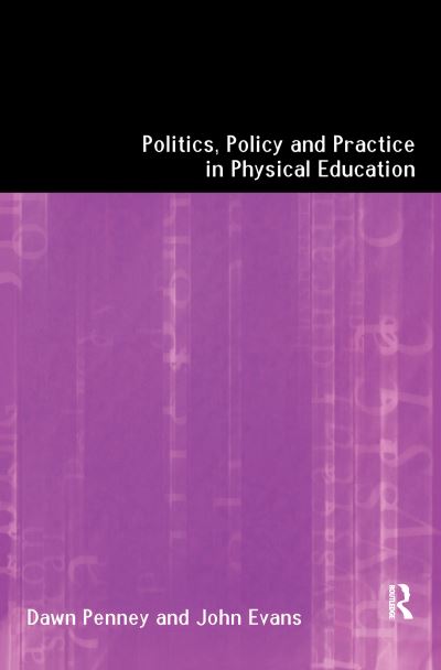 Cover for John Evans · Politics, Policy and Practice in Physical Education (Inbunden Bok) (2016)