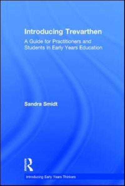 Cover for Sandra Smidt · Introducing Trevarthen: A Guide for Practitioners and Students in Early Years Education - Introducing Early Years Thinkers (Hardcover Book) (2017)