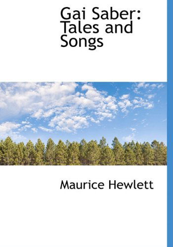 Cover for Maurice Hewlett · Gai Saber: Tales and Songs (Hardcover Book) [First edition] (2010)