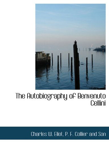 Cover for Charles W. Eliot · The Autobiography of Benvenuto Cellini (Paperback Book) (2010)