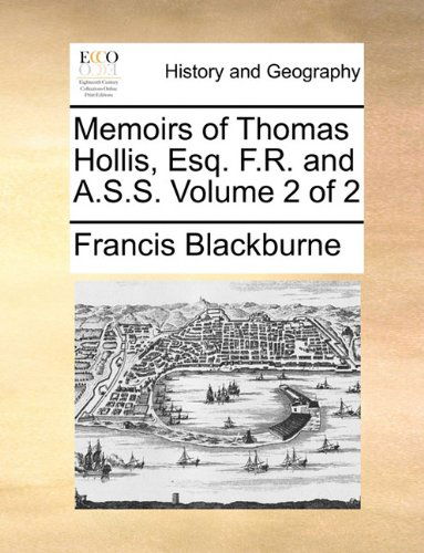 Cover for Francis Blackburne · Memoirs of Thomas Hollis, Esq. F.r. and A.s.s.  Volume 2 of 2 (Pocketbok) (2010)