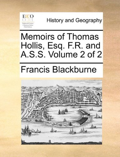 Cover for Francis Blackburne · Memoirs of Thomas Hollis, Esq. F.r. and A.s.s.  Volume 2 of 2 (Paperback Bog) (2010)