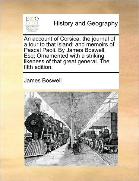 Cover for James Boswell · An Account of Corsica, the Journal of a Tour to That Island; and Memoirs of Pascal Paoli. by James Boswell, Esq; Ornamented with a Striking Likeness of T (Paperback Book) (2010)