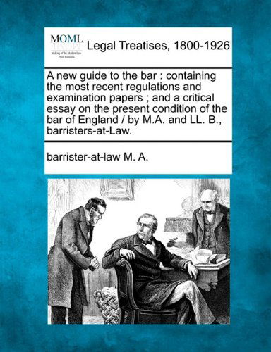 Cover for Barrister-at-law M. A. · A New Guide to the Bar: Containing the Most Recent Regulations and Examination Papers ; and a Critical Essay on the Present Condition of the Bar of England /  by M.a. and Ll. B., Barristers-at-law. (Paperback Book) (2010)